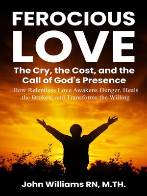 cover image of Ferocious Love the Cry, the Cost, and the Call of God's Presence